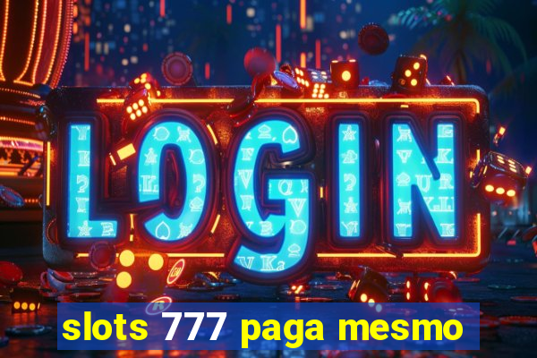 slots 777 paga mesmo